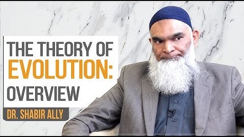 The Theory of Evolution: An Overview | Dr. Shabir Ally