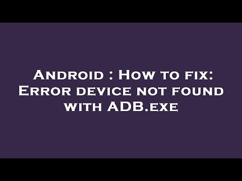 Android : How to fix: Error device not found with ADB.exe