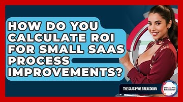 How Do You Calculate ROI For Small SaaS Process Improvements? - The SaaS Pros Breakdown