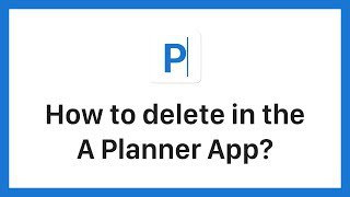 How to delete in the A Planner app?