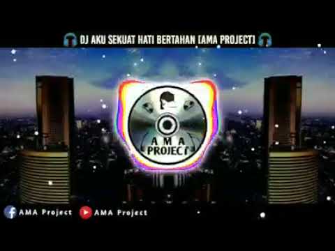 DJ aku sekuat hati bertahan AMA PROJECK