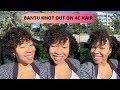 HOW TO BANTU KNOT OUT ON TYPE 4 HAIR| DETAILED TUTORIAL