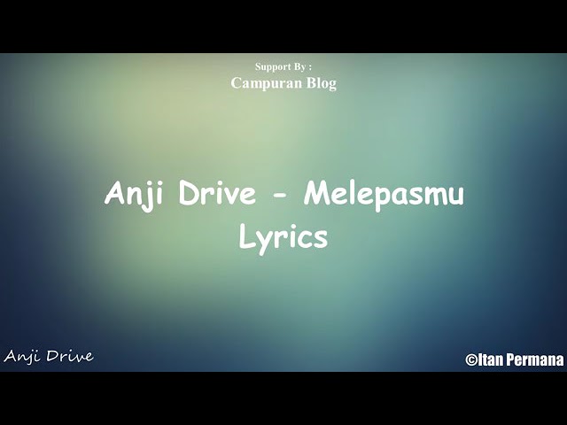 Anji Drive- Melepasmu Lyrics class=