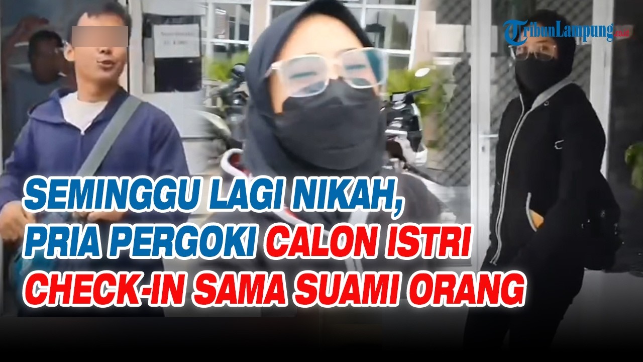 Seminggu Lagi Nikah, Pria Pergoki Calon Istri Check In Bersama Suami Orang