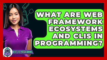 What Are Web Framework Ecosystems And CLIs In Programming? - Next LVL Programming