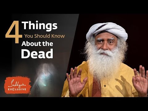 4 Things You Should Know About the Dead   Sadhguru Exclusive