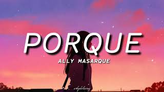 Porque - Ally Masarque cover (lyrics) bakit Ikaw pa ang napili,ngayon ang puso ko ay sawi
