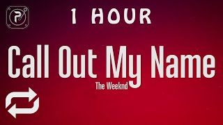 [1 HOUR 🕐 ] The Weeknd - Call Out My Name (Lyrics)