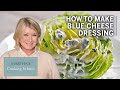 How to Make Martha Stewart's Blue Cheese Dressing | Martha's Cooking School | Martha Stewart