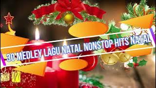30 MEDLEY LAGU NATAL NONSTOP HITS NATAL