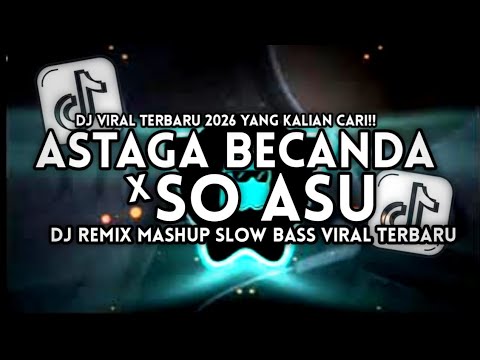 DJ ASTAGA BECANDA X SO ASU SLOWBASS VIRAL TIKTOK 2026 MASHUP MENGKANE