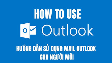 Hướng dẫn sử dụng Outlook mail cho người mới