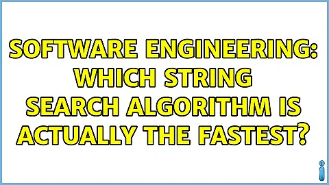 Software Engineering: Which string search algorithm is actually the fastest? (2 Solutions!!)