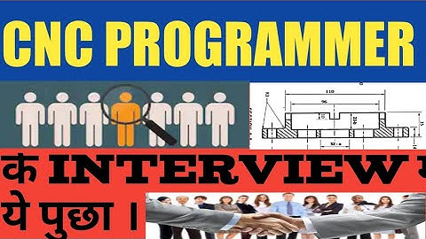 INTERVIEW QUESTIONS FOR CNC PROGRAMMER/CNC PROGRAMMER   से पुछे जाने वाले सवाल/CNC के इंटरव्यू के