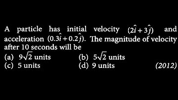 KM DTS 27 Q3 A particle has initial velocity (2î+3j) and acceleration (0.3î+0.2ĵ). The