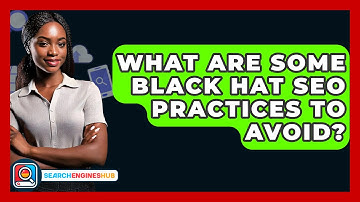 What Are Some Black Hat SEO Practices To Avoid? - SearchEnginesHub.com