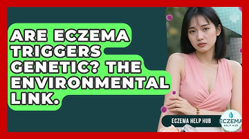 Are Eczema Triggers Genetic? The Environmental Link. - Eczema Help Hub