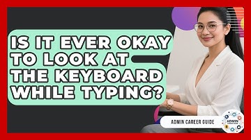 Is It Ever Okay To Look At The Keyboard While Typing? - Admin Career Guide