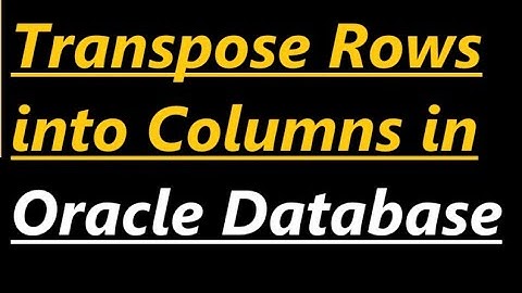 Transpose Rows into Columns in Oracle Database