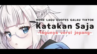 Katakan Saja versi Jepang (TikTok meme quotes galau) (cover pendek)