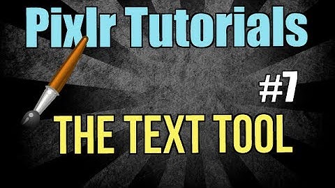 Pixlr Tutorial - The Text Tool - Lesson 7