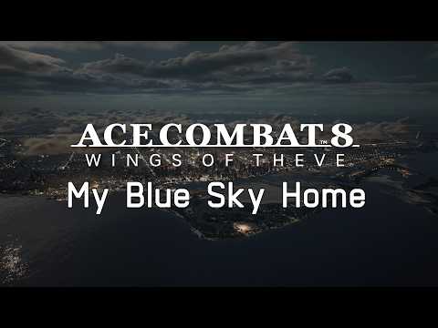 My Blue Sky Home - Ace Combat 8 Wings of Theve Soundtrack