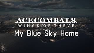 My Blue Sky Home - Ace Combat 8 Wings of Theve Soundtrack