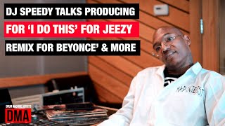 DJ Speedy Talks Producing 'I Do this' For Jeezy & Remixing Beyonce's Irreplaceable.