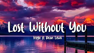 Kygo - Lost Without You (Lyrics) ft. Dean Lewis