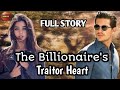 Full story  the billionaires traitor heart  zebby tv  lovestory inspirationalstories