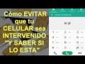 Como EVITAR que tu CELULAR sea INTERVENIDO "Y SABER SI LO ESTA"