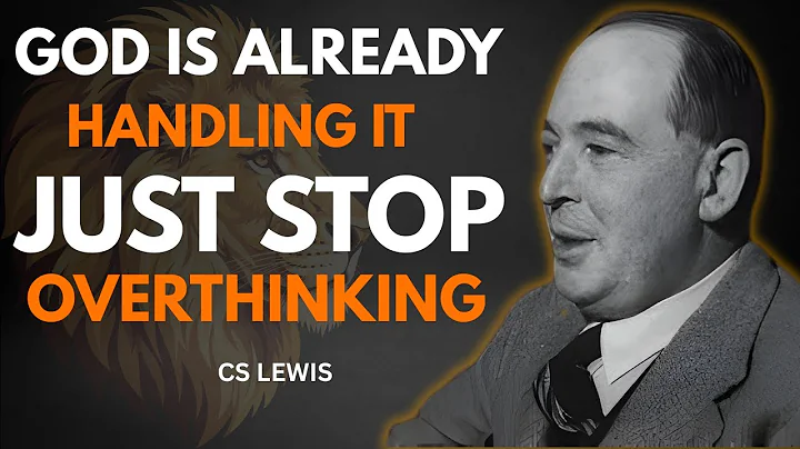 CS LEWIS-GOD IS ALREADY HANDLING IT – JUST STOP OVERTHINKING || MOTIVATIONAL SPEECH.