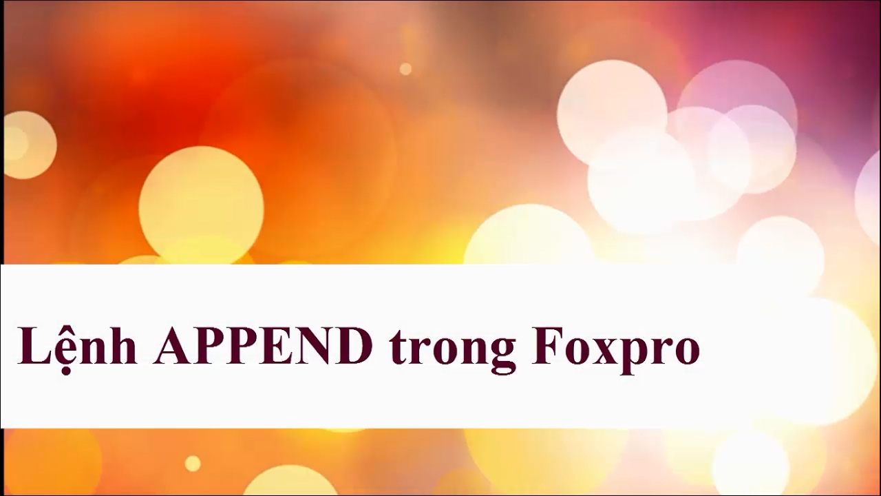 Nhập các bản ghi bằng lệnh Append trong Foxpro