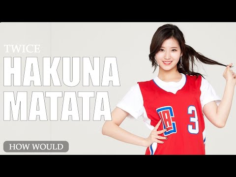 How Would TWICE Sing【HAKUNA MATATA】By DreamNote