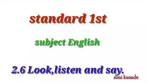 Standard 1st, 2.6 Look, listen and say