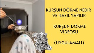 Kurşun Dökme Nedir ve Nasıl Yapılır? / Kurşun Dökme Ne İşe Yarar? (Canlı Uygulamalı Video)