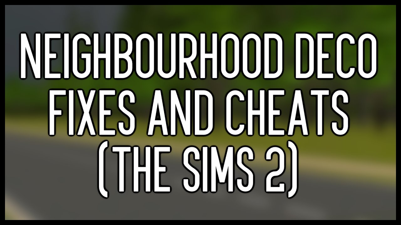 Neighbourhood Deco Fixes and Cheats (The Sims 2) 