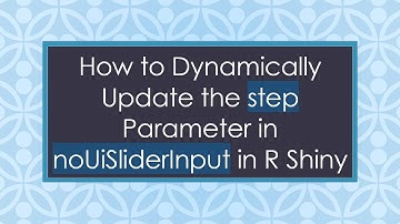 How to Dynamically Update the step Parameter in noUiSliderInput in R Shiny