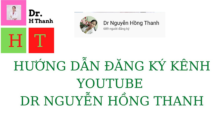 HƯỚNG DẪN ĐĂNG KÝ KÊNH YOUTUBE DR NGUYỄN HỒNG THANH