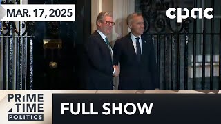 PrimeTime Politics: PM Carney visits France & the UK – March 17, 2025