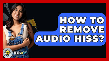 How To Remove Audio Hiss? - LearnToDIY360.com