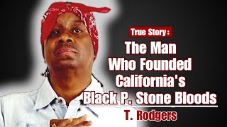 The Man Who Founded California's Black P. Stone Bloods  T. Rodgers