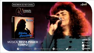 Video thumbnail of "Shirley Carvalhaes - Resta Pouco Tempo (AO VIVO)"