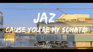 Jaz - Cause You're My Schatzi