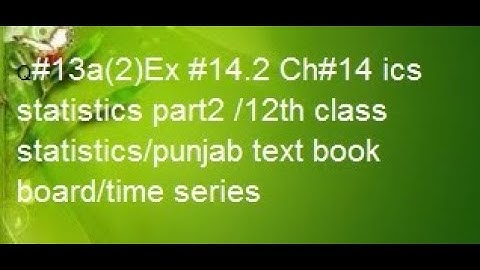 q13a ex14.2 ch14 ics statistics part2 /12th class statistics/punjab text book board/time series