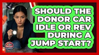 Should The Donor Car Idle Or Rev During A Jump Start?