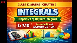 🔥Class 12 Maths Chapter 7 INTEGRALS | Properties of Definite Integrals | Ex 7.10 | Examples 28–34