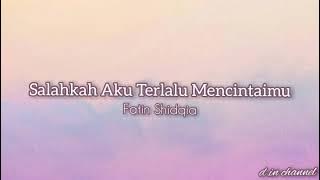 Salahkah Aku Terlalu Mencintaimu - Fatin Shidqia (lirik)