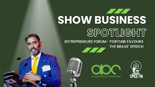 Shows Business SPOTLIGHT- The Entrepreneurs Forum- 'Fortune Favours the Brave' Event Speech.