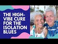 The High-Vibe Cure for the Isolation Blues | Bob Baker and Pooki Lee